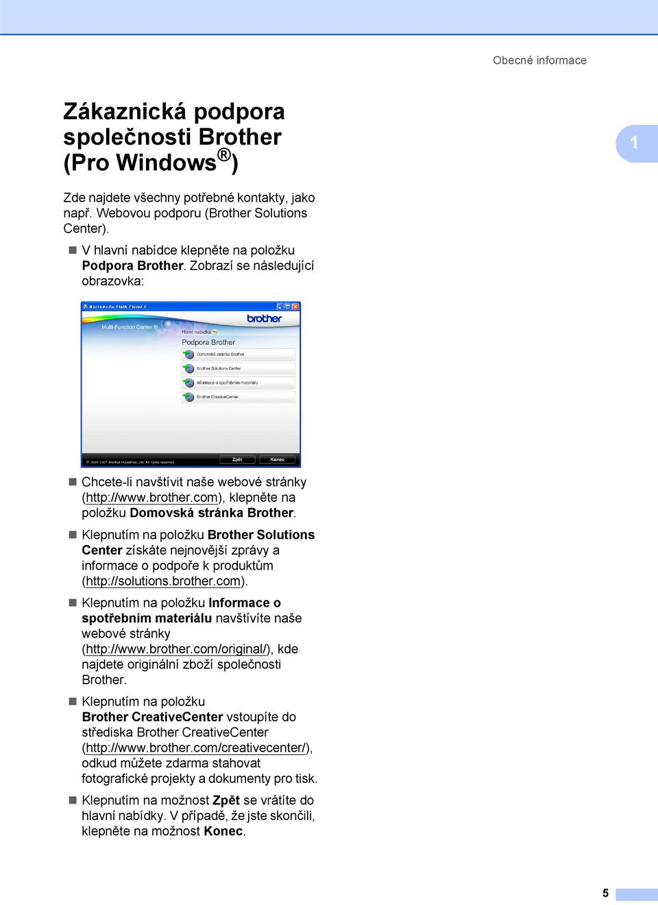 Klepnutím na položku Brother Solutions Center získáte nejnovější zprávy a informace o podpoře k produktům (http://solutions.brother.com).