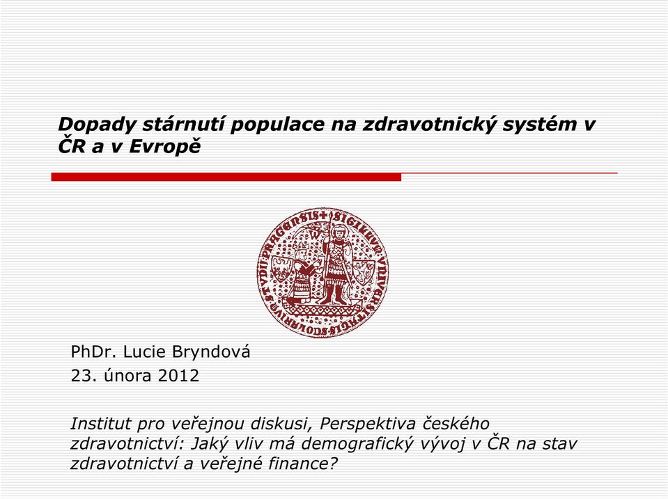 února 2012 Institut pro veřejnou diskusi, Perspektiva