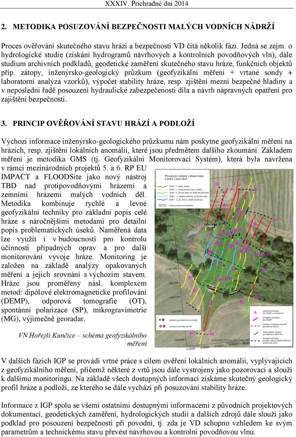 zátopy, inženýrsko-geologický průzkum (geofyzikální měření + vrtané sondy + laboratorní analýza vzorků), výpočet stability hráze, resp.