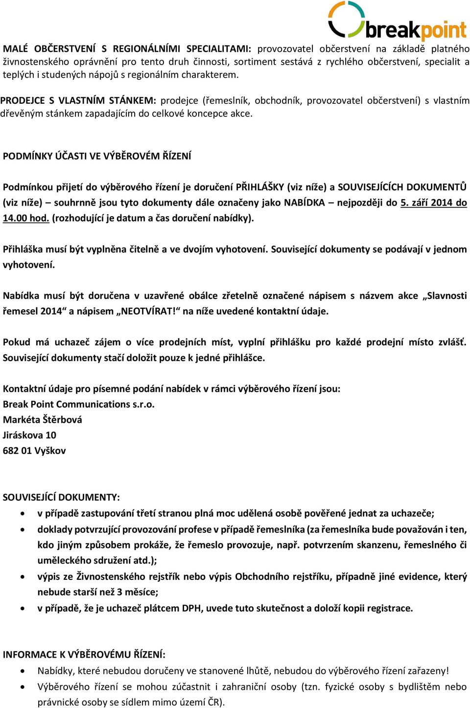 PRODEJCE S VLASTNÍM STÁNKEM: prodejce (řemeslník, obchodník, provozovatel občerstvení) s vlastním dřevěným stánkem zapadajícím do celkové koncepce akce.