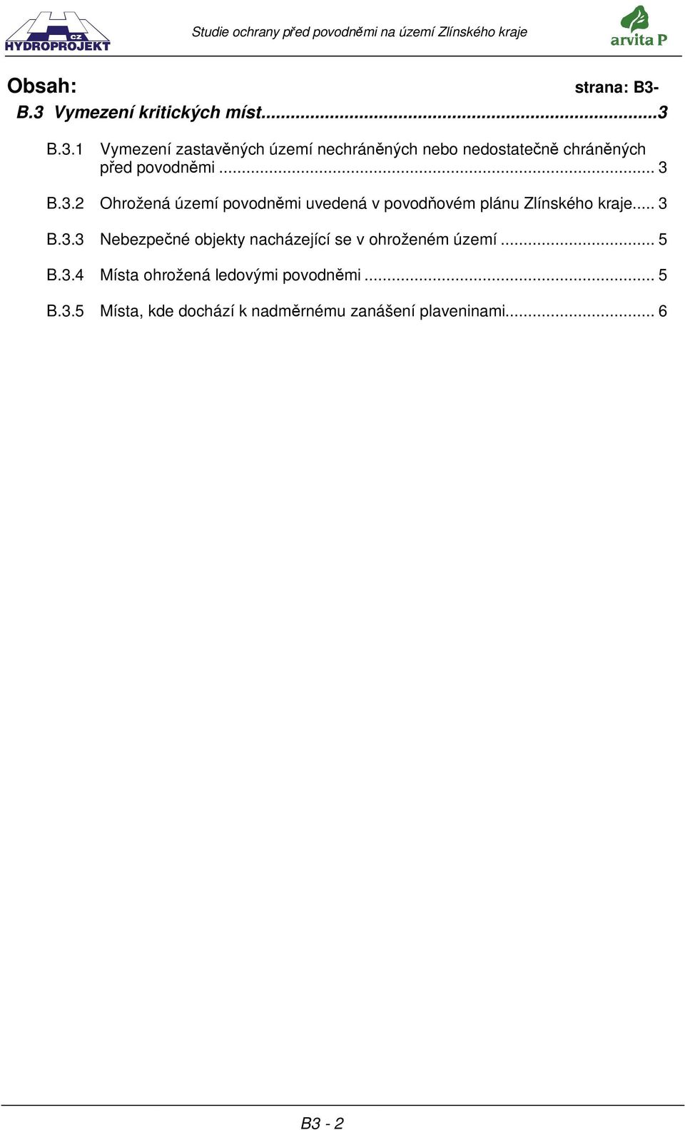 .. 5 B.3.4 Místa ohrožená ledovými povodnmi... 5 B.3.5 Místa, kde dochází k nadmrnému zanášení plaveninami.