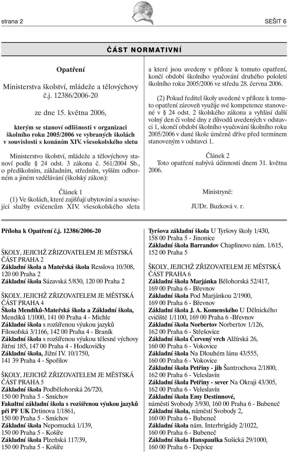 všesokolského sletu Ministerstvo školství, mládeže a tělovýchovy stanoví podle 24 odst. 3 zákona č. 561/2004 Sb.