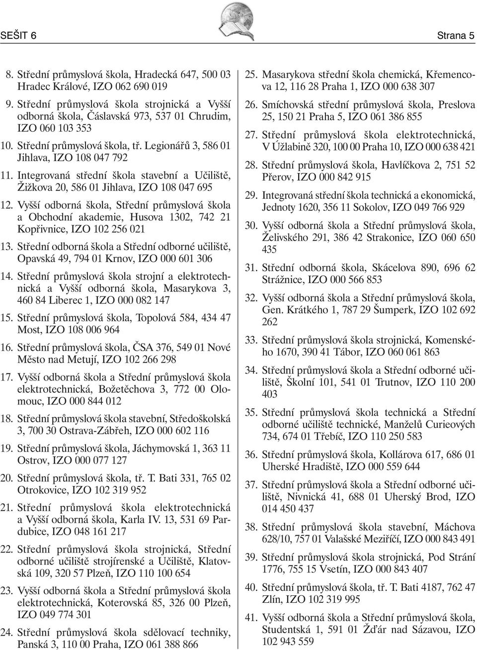 Integrovaná střední škola stavební a Učiliště, Žižkova 20, 586 01 Jihlava, IZO 108 047 695 12.