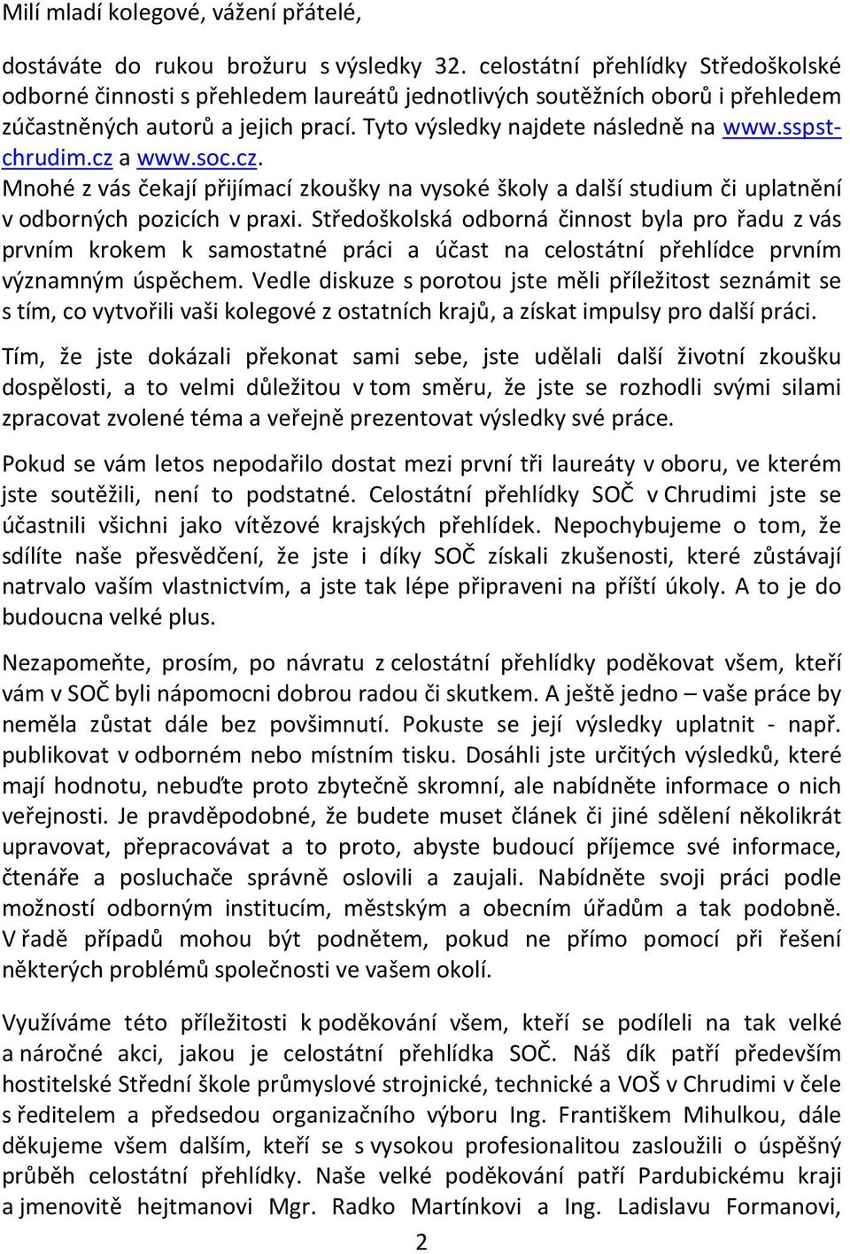 sspstchrudim.cz a www.soc.cz. Mnohé z vás čekají přijímací zkoušky na vysoké školy a další studium či uplatnění v odborných pozicích v praxi.