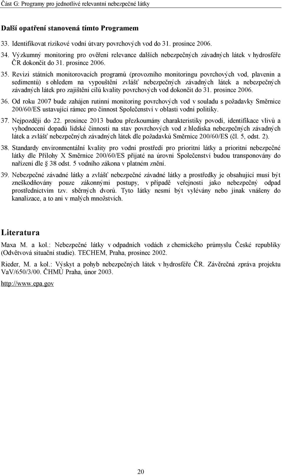 Revizi státních monitorovacích programů (provozního monitoringu povrchových vod, plavenin a sedimentů) s ohledem na vypouštění zvlášť nebezpečných závadných látek a nebezpečných závadných látek pro