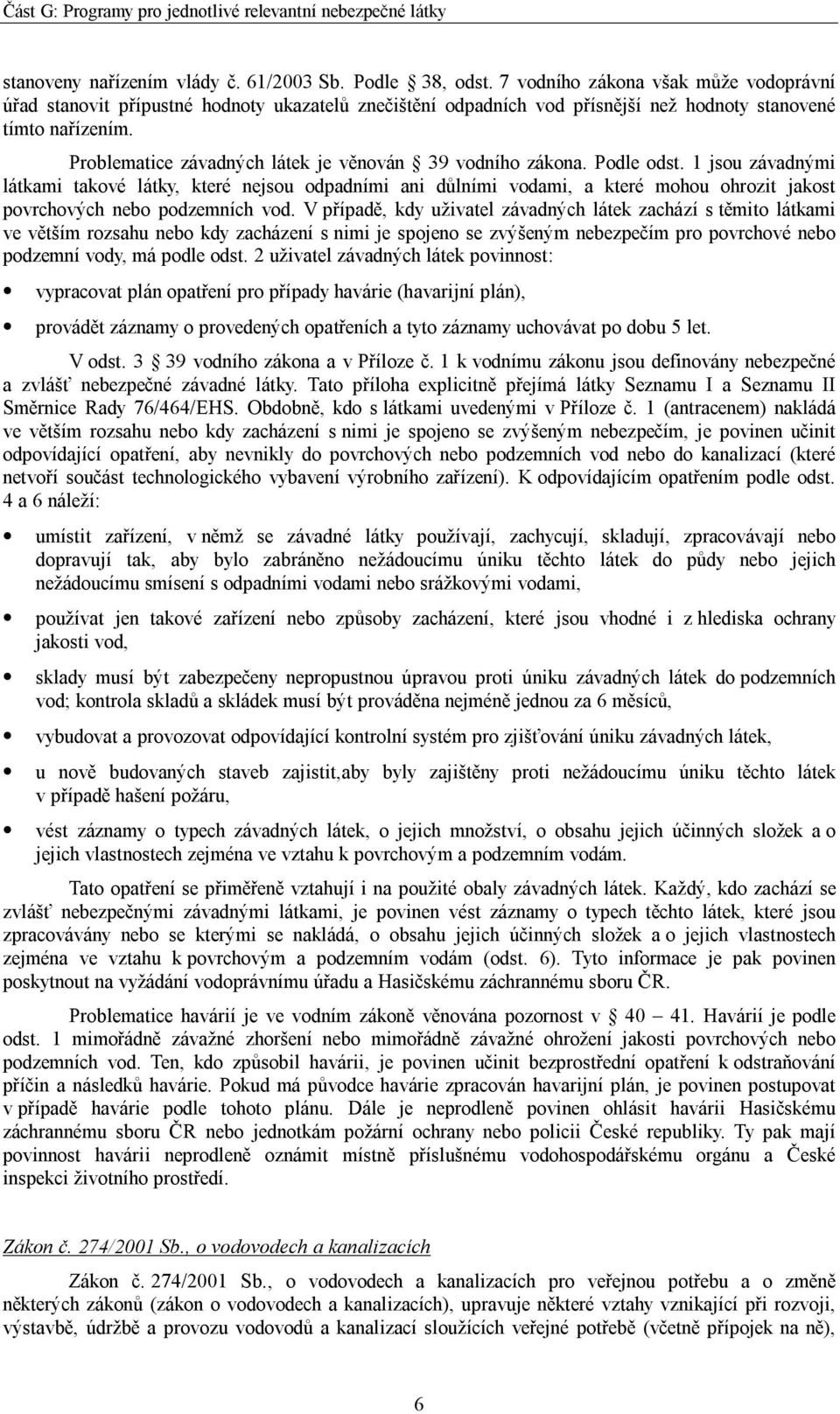 Problematice závadných látek je věnován 39 vodního zákona. Podle odst.