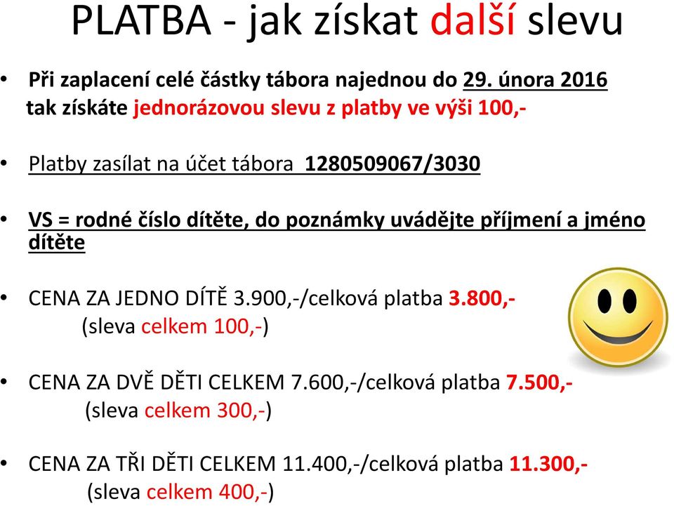 číslo dítěte, do poznámky uvádějte příjmení a jméno dítěte CENA ZA JEDNO DÍTĚ 3.900,-/celková platba 3.