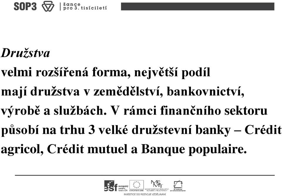 V rámci finančního sektoru působí na trhu 3 velké