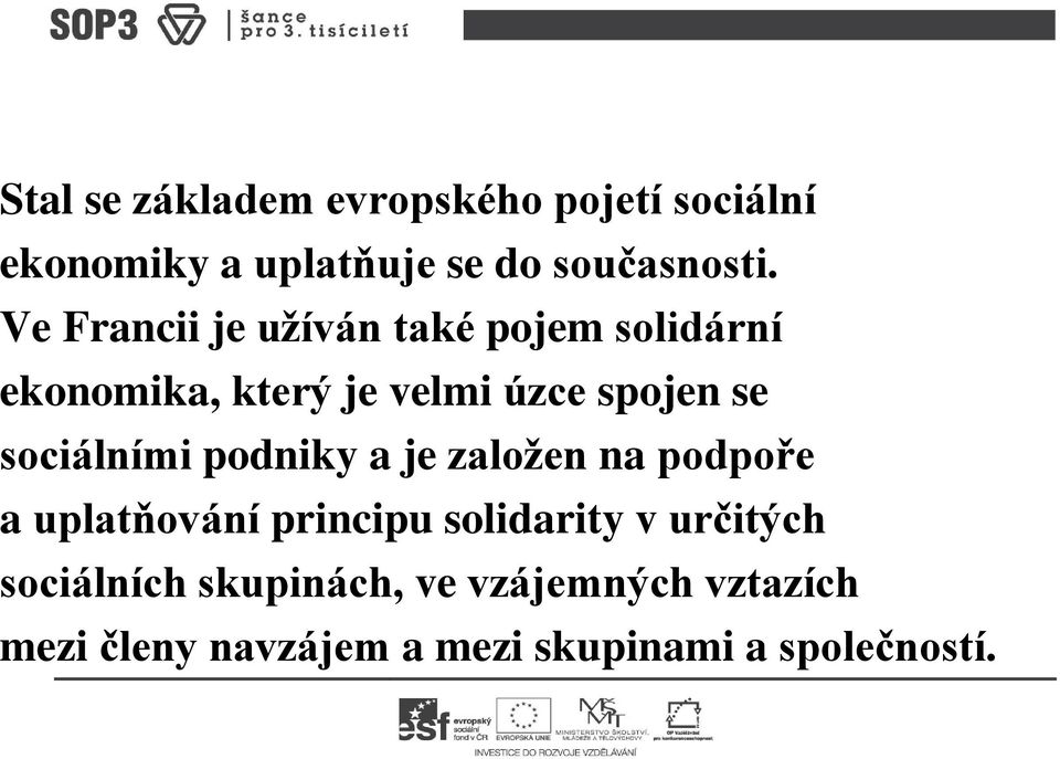 sociálními podniky a je založen na podpoře a uplatňování principu solidarity v určitých