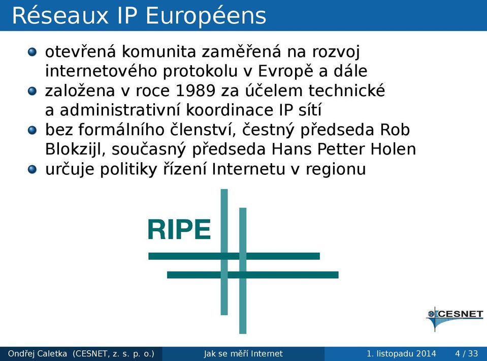 členství, čestný předseda Rob Blokzijl, současný předseda Hans Petter Holen určuje politiky