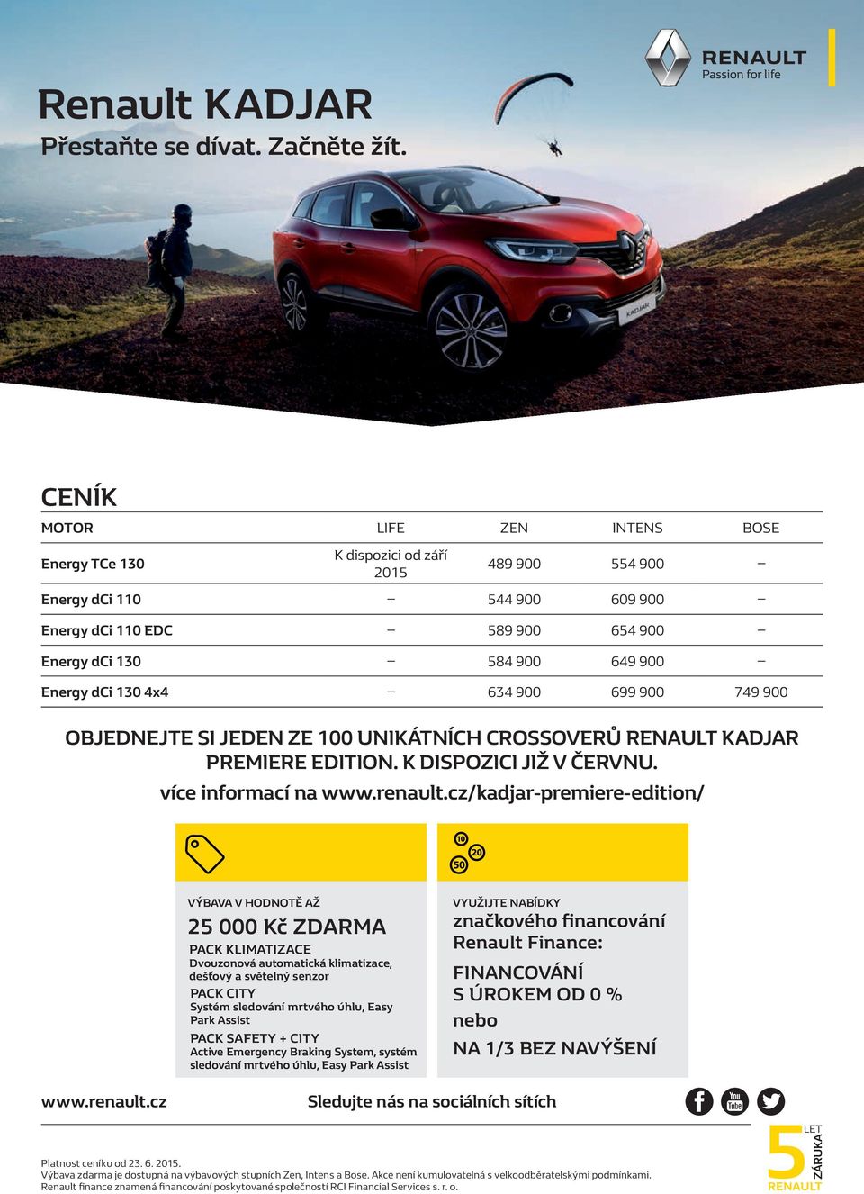 OBJEDNEJTE SI JEDEN ZE 100 UNIKÁTNÍCH CROSSOVERŮ RENAULT KADJAR PREMIERE EDITION. K DISPOZICI JIŽ V ČERVNU. více informací na www.renault.