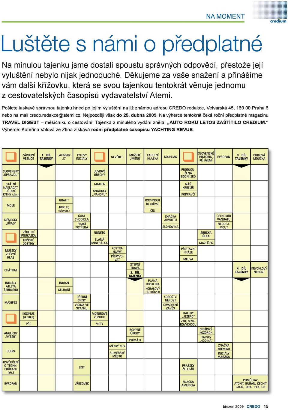 Pošlete laskavě správnou tajenku hned po jejím vyluštění na již známou adresu CREDO redakce, Velvarská 45, 160 00 Praha 6 nebo na mail credo.redakce@atemi.cz. Nejpozději však do 25.