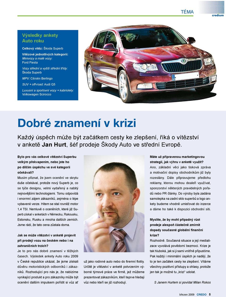 prodeje Škody Auto ve střední Evropě. Bylo pro vás celkové vítězství Superbu velkým překvapením, nebo jste ho po dílčím úspěchu ve své kategorii očekávali?