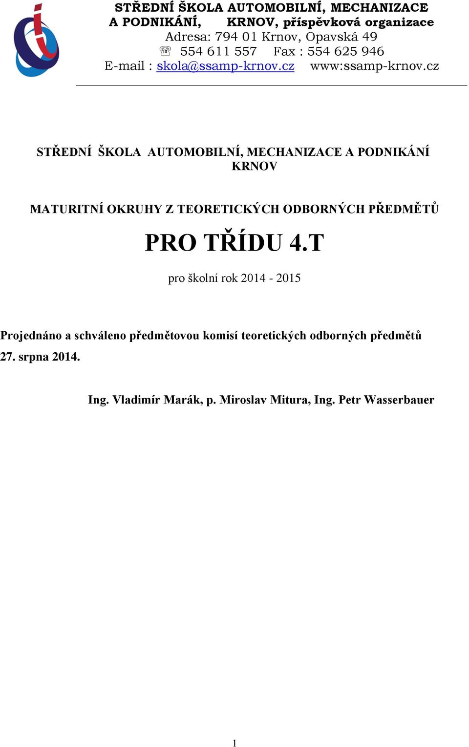 cz STŘEDNÍ ŠKOLA AUTOMOBILNÍ, MECHANIZACE A PODNIKÁNÍ KRNOV MATURITNÍ OKRUHY Z TEORETICKÝCH ODBORNÝCH PŘEDMĚTŮ PRO TŘÍDU 4.