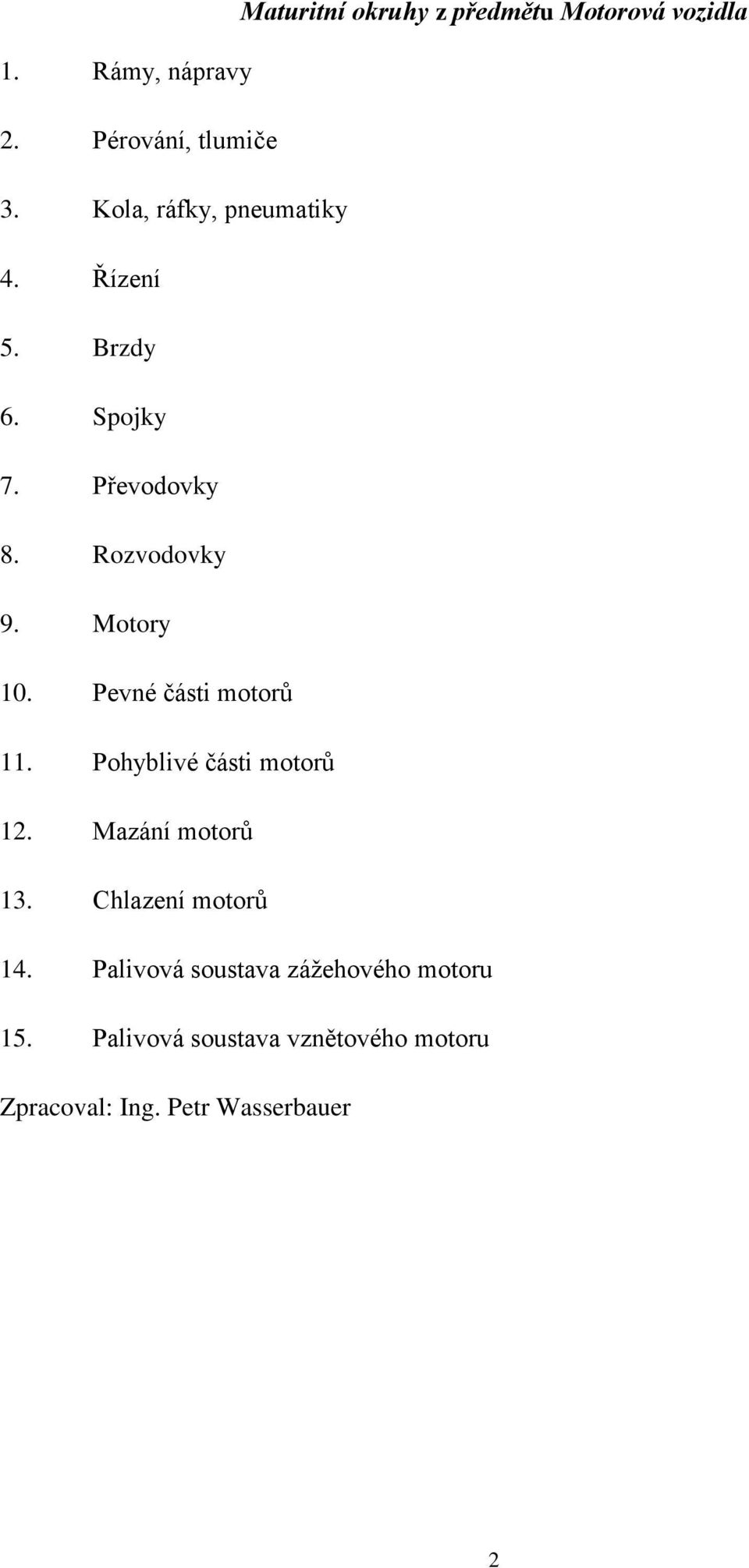 Pevné části motorů 11. Pohyblivé části motorů 12. Mazání motorů 13. Chlazení motorů 14.