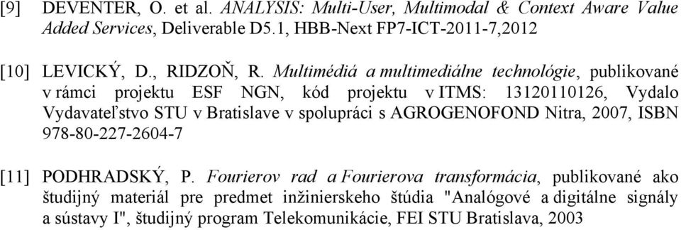 Multimédiá a multimediálne technológie, publikované v rámci projektu ESF NGN, kód projektu v ITMS: 13120110126, Vydalo Vydavateľstvo STU v Bratislave v