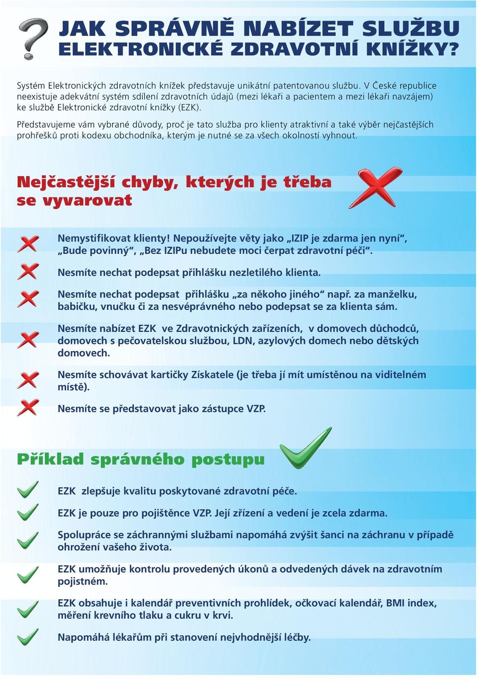 Představujeme vám vybrané důvody, proč je tato služba pro klienty atraktivní a také výběr nejčastějších prohřešků proti kodexu obchodníka, kterým je nutné se za všech okolností vyhnout.