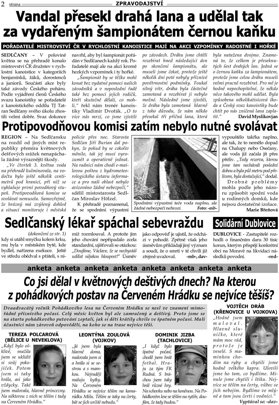 Podle vyjádření členů Českého svazu kanoistiky se pořadatelé z kanoistického oddílu TJ Tatran Sedlčany svého úkolu zhostili velmi dobře.