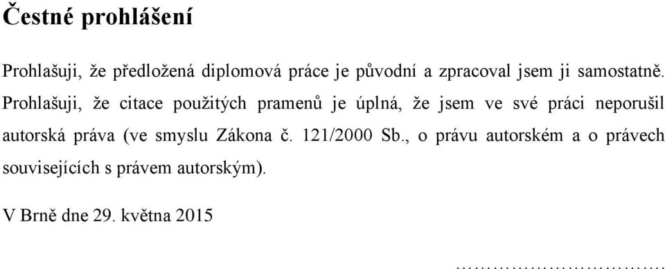 Prohlašuji, že citace použitých pramenů je úplná, že jsem ve své práci neporušil