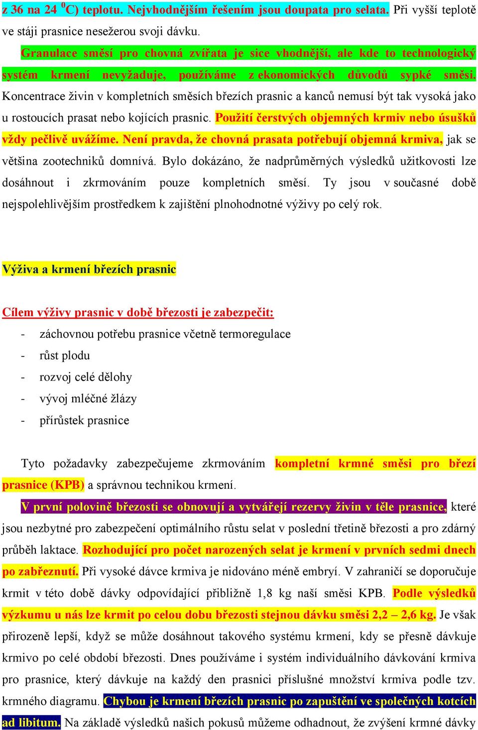 Koncentrace živin v kompletních směsích březích prasnic a kanců nemusí být tak vysoká jako u rostoucích prasat nebo kojících prasnic.