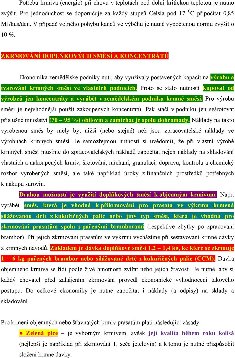 ZKRMOVÁNÍ DOPLŇKOVÝCH SMĚSÍ A KONCENTRÁTŮ Ekonomika zemědělské podniky nutí, aby využívaly postavených kapacit na výrobu a tvarování krmných směsí ve vlastních podnicích.