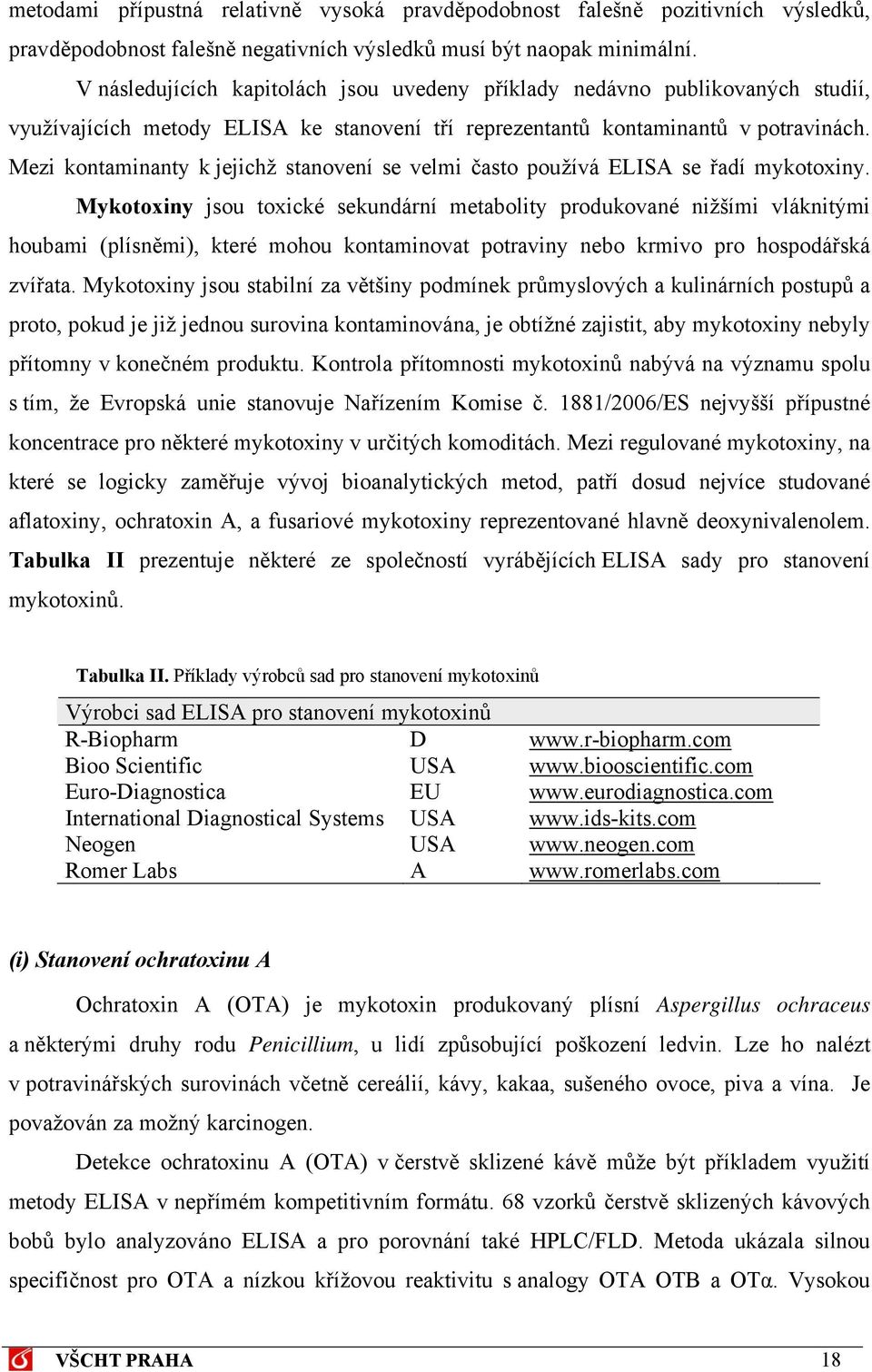 Mezi kontaminanty k jejichž stanovení se velmi často používá ELISA se řadí mykotoxiny.