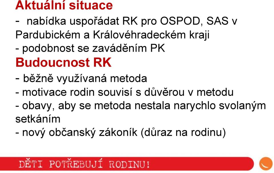 využívaná metoda - motivace rodin souvisí s důvěrou v metodu - obavy, aby
