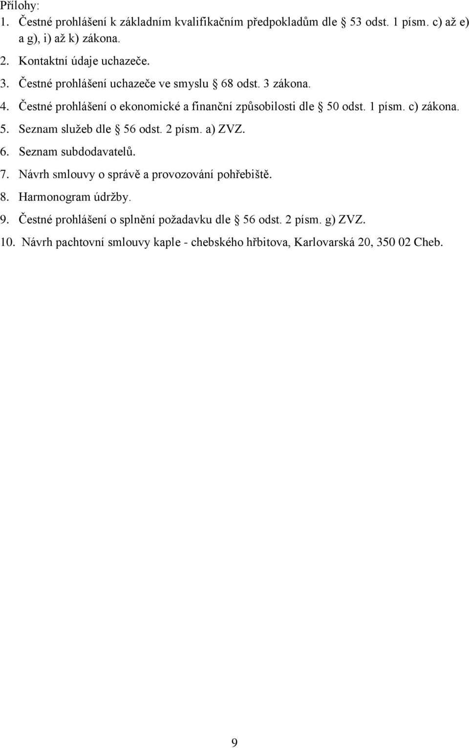 2 písm. a) ZVZ. 6. Seznam subdodavatelů. 7. Návrh smlouvy o správě a provozování pohřebiště. 8. Harmonogram údržby. 9.