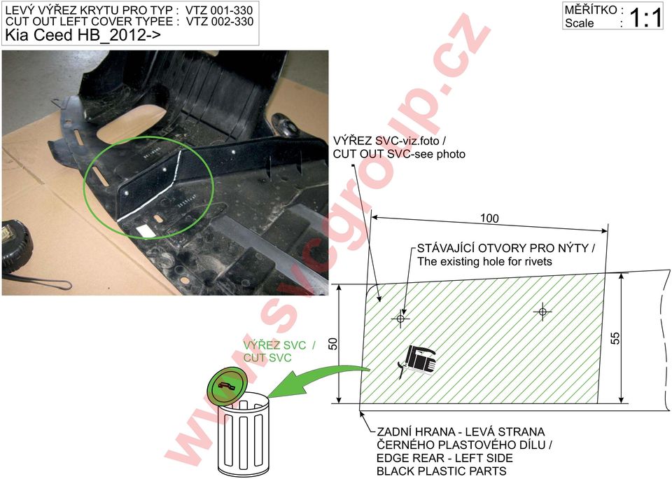 The existing hole for rivets ZADNÍ HRANA - LEVÁ STRANA ČERNÉHO