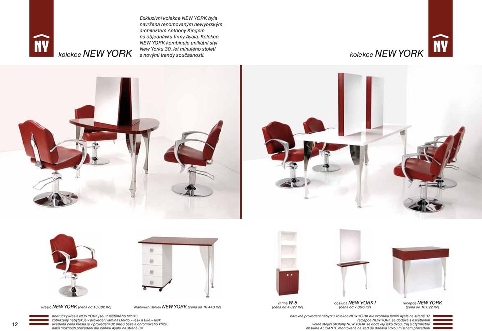 kolekce NEW YORK křeslo NEW YORK (cena od 13 082 Kč) manikúrní stolek NEW YORK (cena od 10 443 Kč) vitrína W-8 (cena od 4 827 Kč) obsluha NEW YORK I (cena od 7 866 Kč) recepce NEW YORK (cena od 16