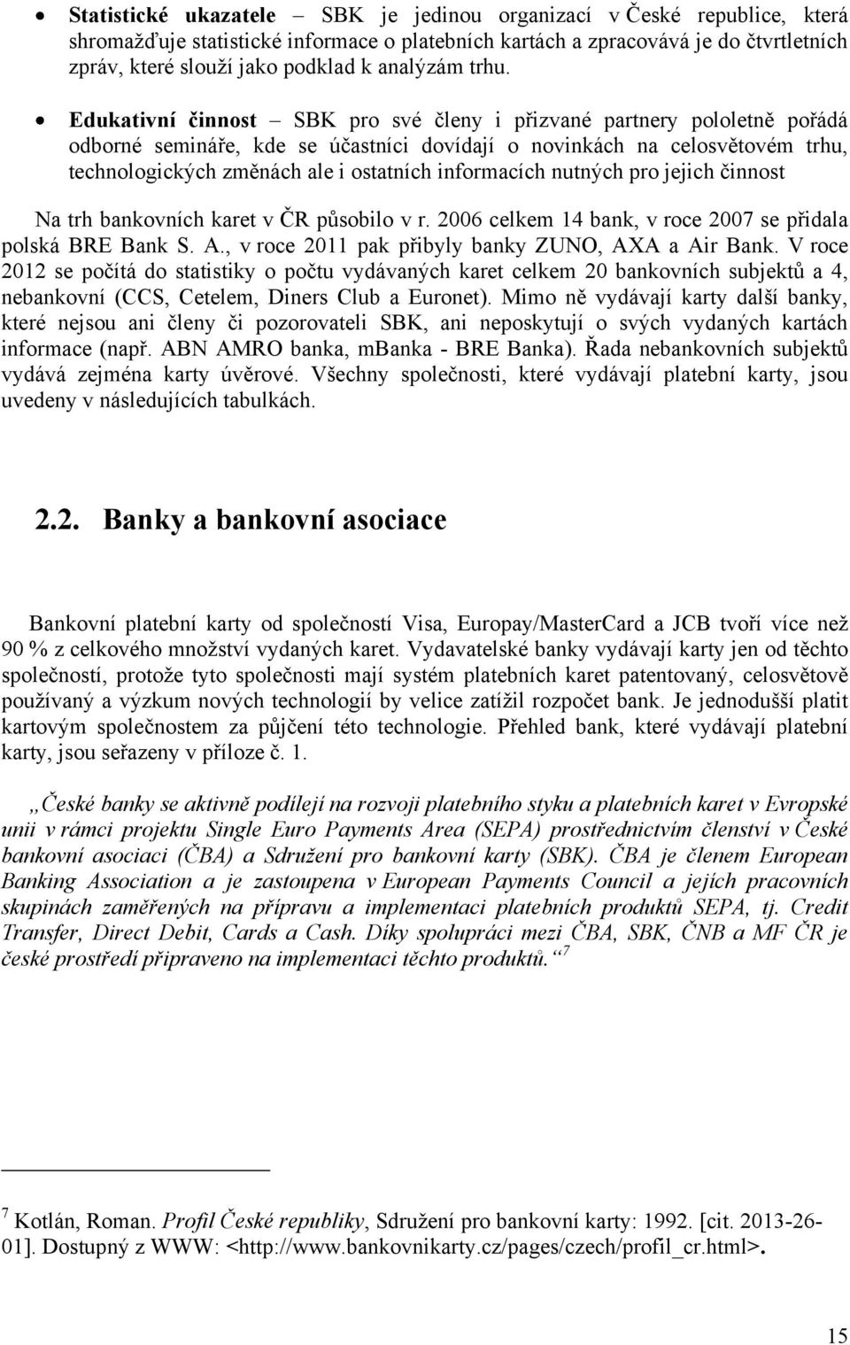 Edukativní činnost SBK pro své členy i přizvané partnery pololetně pořádá odborné semináře, kde se účastníci dovídají o novinkách na celosvětovém trhu, technologických změnách ale i ostatních