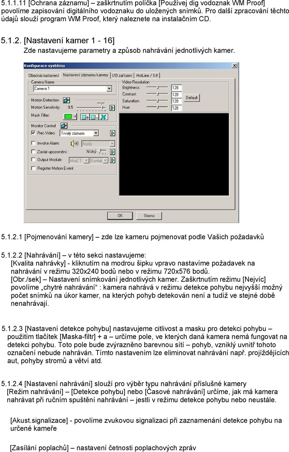 1.2.2 [Nahrávání] v této sekci nastavujeme: [Kvalita nahrávky] - kliknutím na modrou šipku vpravo nastavíme požadavek na nahrávání v režimu 320x240 bodů nebo v režimu 720x576 bodů. [Obr.