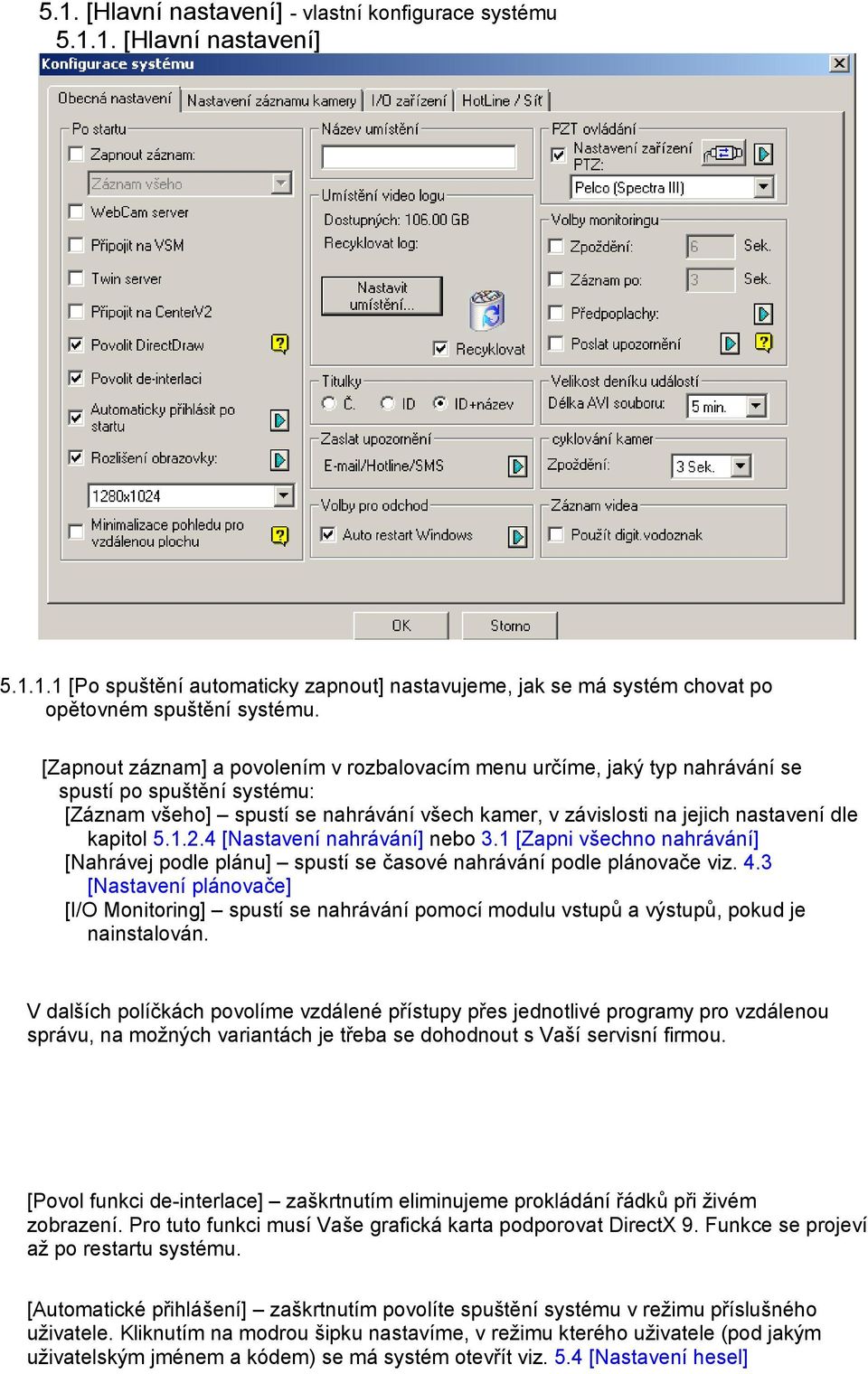 5.1.2.4 [Nastavení nahrávání] nebo 3.1 [Zapni všechno nahrávání] [Nahrávej podle plánu] spustí se časové nahrávání podle plánovače viz. 4.