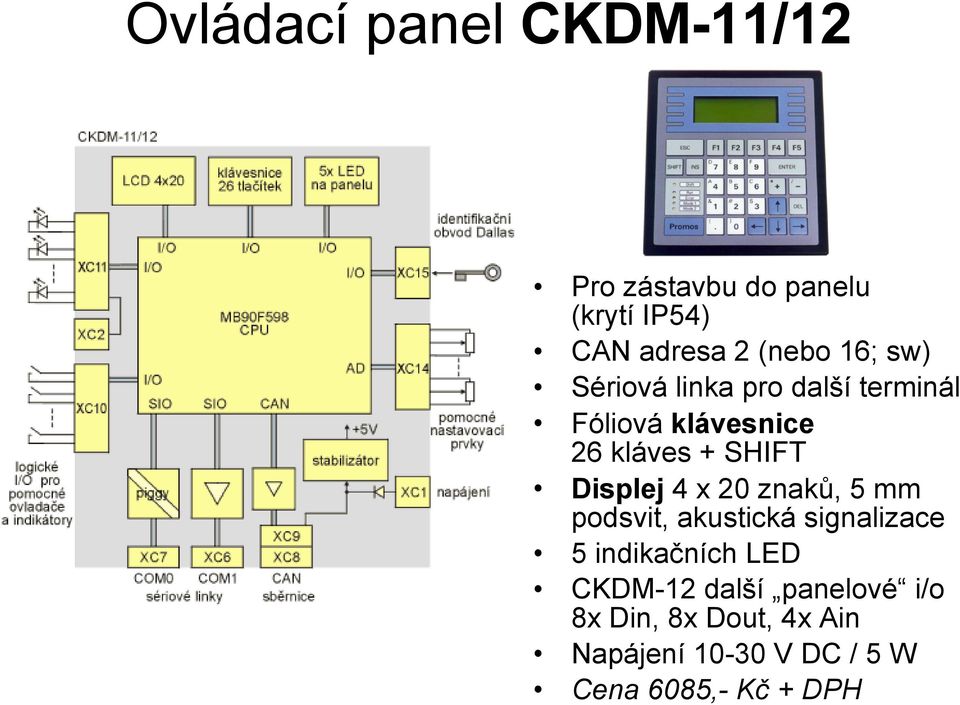 Displej 4 x 20 znaků, 5 mm podsvit, akustická signalizace 5 indikačních LED