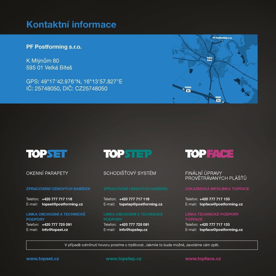 cz Linka obchodní a technické podpory Telefon: +420 777 725 091 E-mail: info@topset.cz schodišťový systém ZPRACOVÁNÍ cenových nabídek Telefon: +420 777 717 118 E-mail: topstep@postforming.