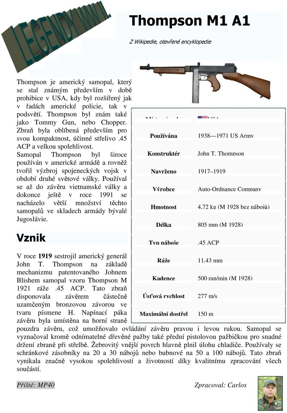 Samopal Thompson byl široce používán v americké armádě a rovněž tvořil výzbroj spojeneckých vojsk v období druhé světové války.