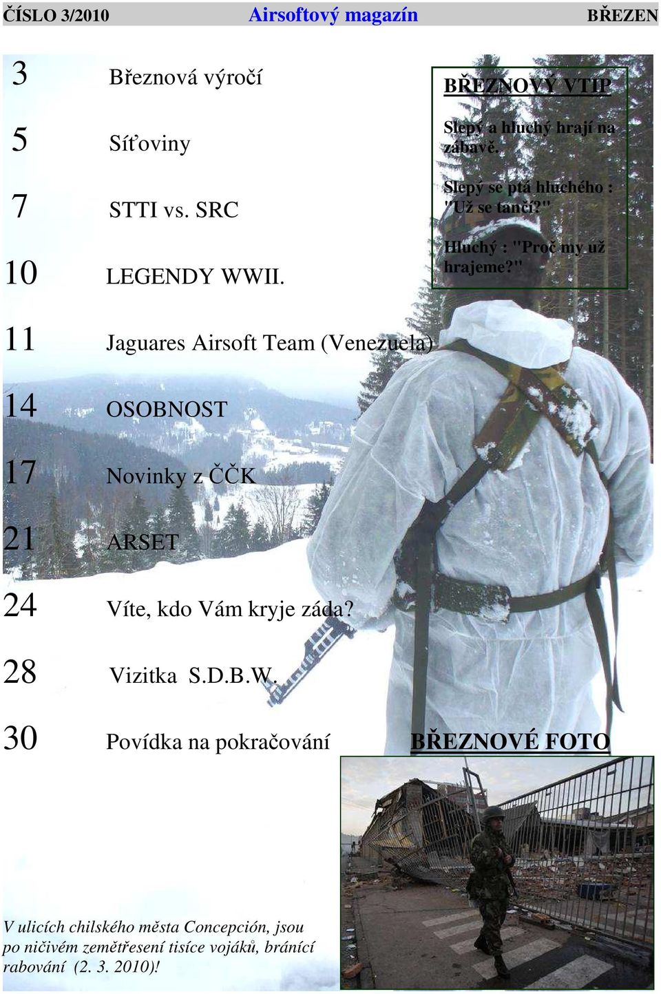 " 11 Jaguares Airsoft Team (Venezuela) 14 OSOBNOST 17 Novinky z ČČK 21 ARSET 24 Víte, kdo Vám kryje záda? 28 Vizitka S.D.B.W.