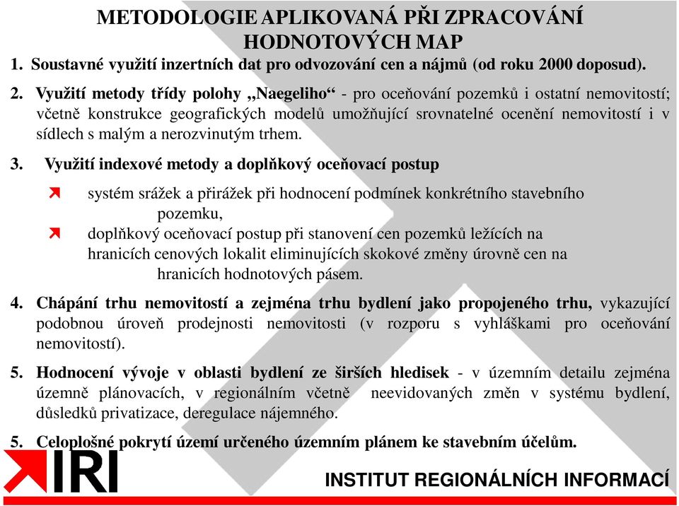 Využití metody třídy polohy Naegeliho - pro oceňování pozemků i ostatní nemovitostí; včetně konstrukce geografických modelů umožňující srovnatelné ocenění nemovitostí i v sídlech s malým a