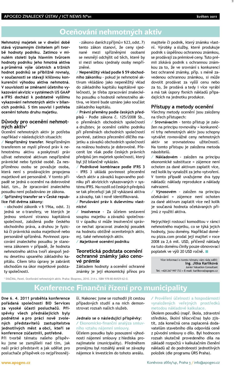 výhodou aktiva nehmotná. V souvislosti se změnami účetního vykazování akvizic v systémech US GAAP a IFRS dochází k podstatně vyššímu vykazování nehmotných aktiv v bilancích podniků.