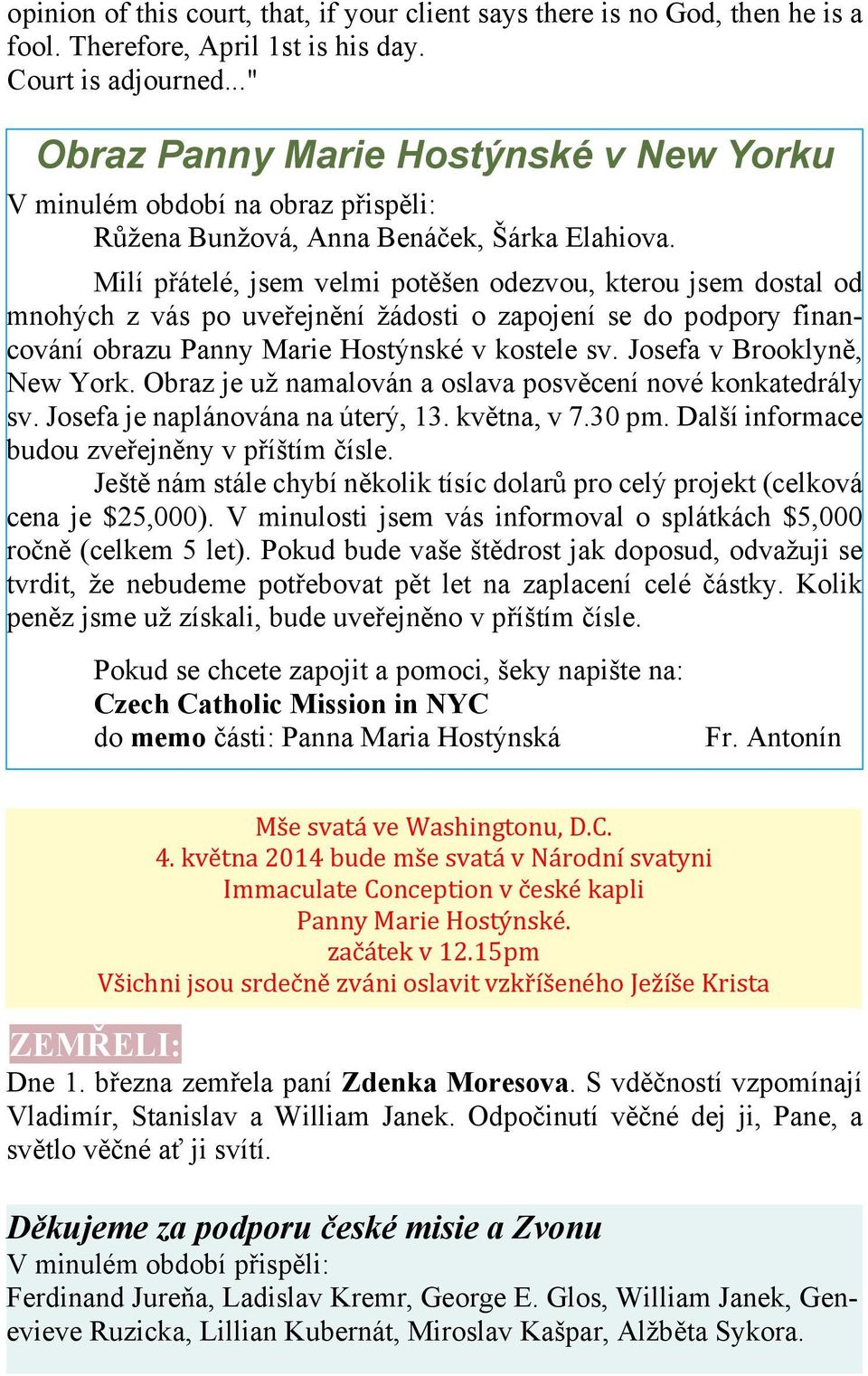 Milí přátelé, jsem velmi potěšen odezvou, kterou jsem dostal od mnohých z vás po uveřejnění žádosti o zapojení se do podpory financování obrazu Panny Marie Hostýnské v kostele sv.