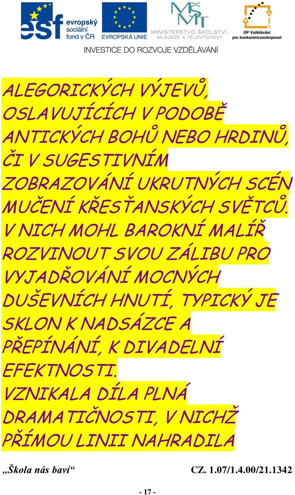 V NICH MOHL BAROKNÍ MALÍŘ ROZVINOUT SVOU ZÁLIBU PRO VYJADŘOVÁNÍ MOCNÝCH DUŠEVNÍCH HNUTÍ,