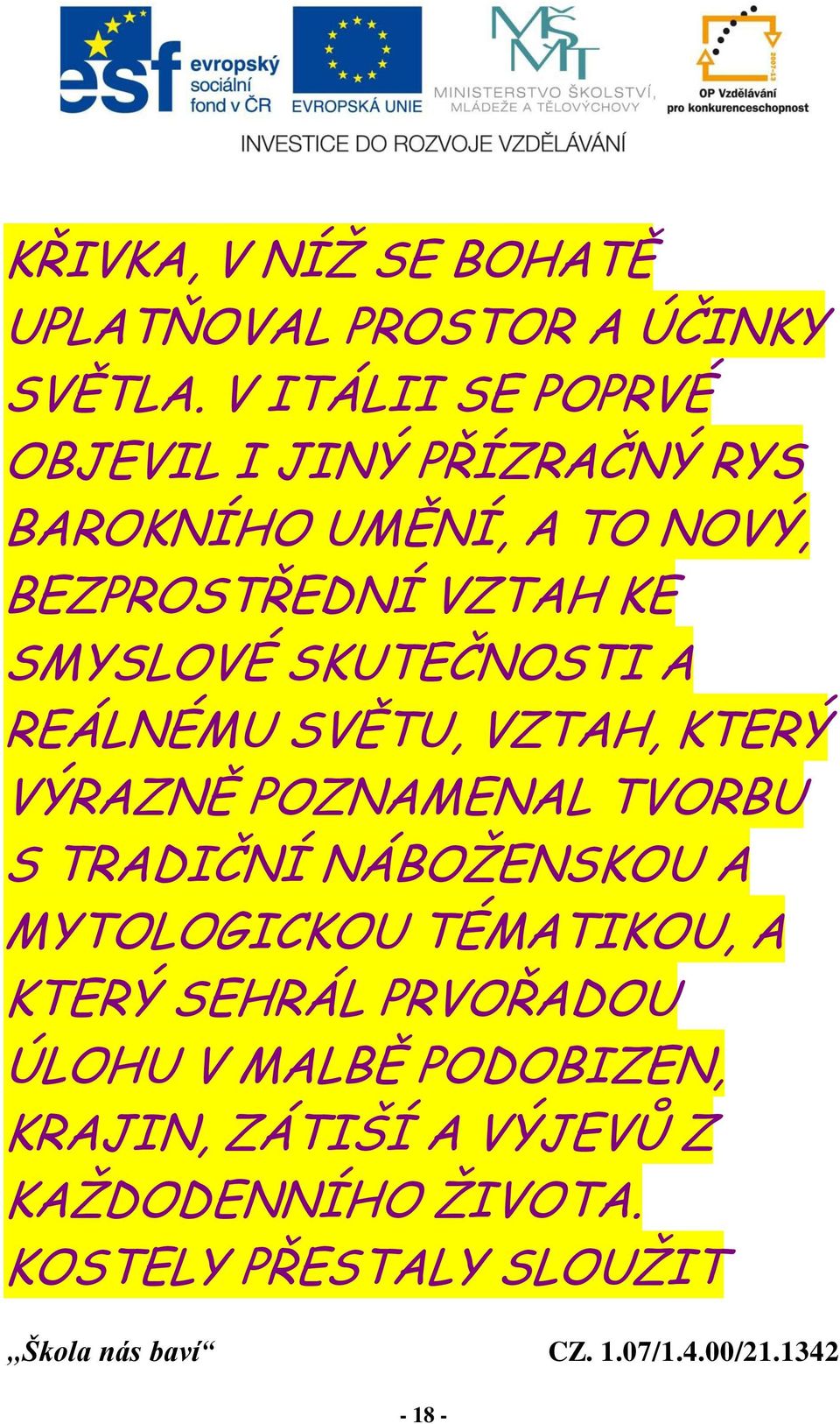 SMYSLOVÉ SKUTEČNOSTI A REÁLNÉMU SVĚTU, VZTAH, KTERÝ VÝRAZNĚ POZNAMENAL TVORBU S TRADIČNÍ NÁBOŽENSKOU A