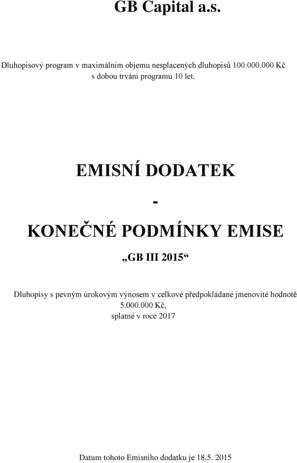 EMISNÍ DODATEK - KONEČNÉ PODMÍNKY EMISE GB III 2015 Dluhopisy s pevným úrokovým