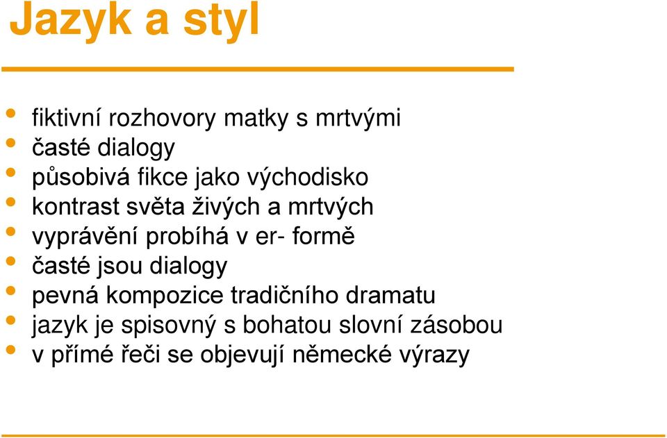 v er- formě časté jsou dialogy pevná kompozice tradičního dramatu jazyk