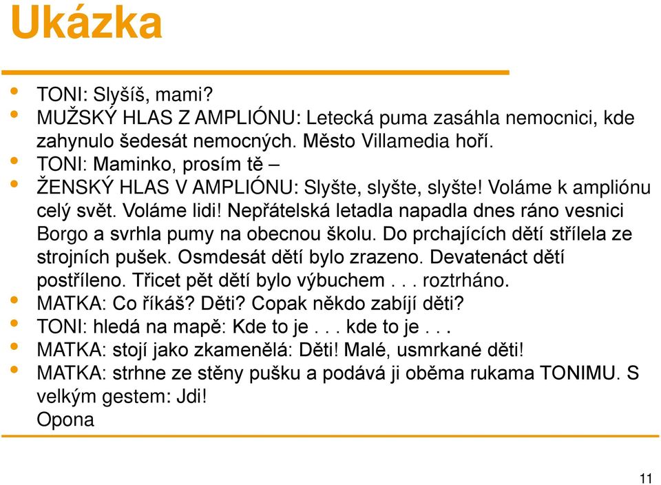 Nepřátelská letadla napadla dnes ráno vesnici Borgo a svrhla pumy na obecnou školu. Do prchajících dětí střílela ze strojních pušek. Osmdesát dětí bylo zrazeno.