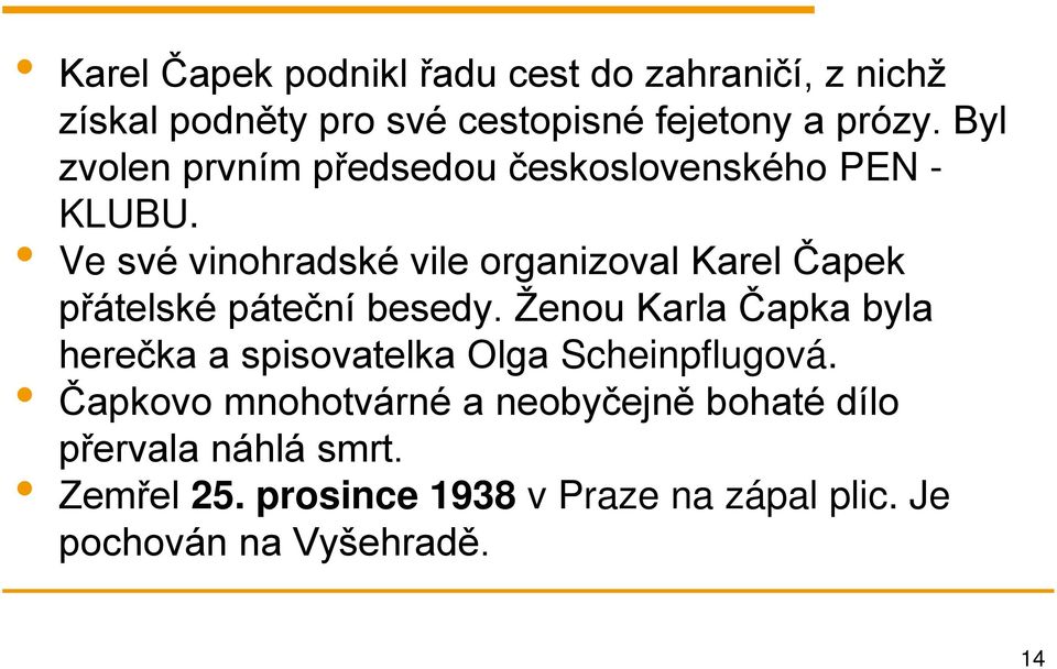 Ve své vinohradské vile organizoval Karel Čapek přátelské páteční besedy.