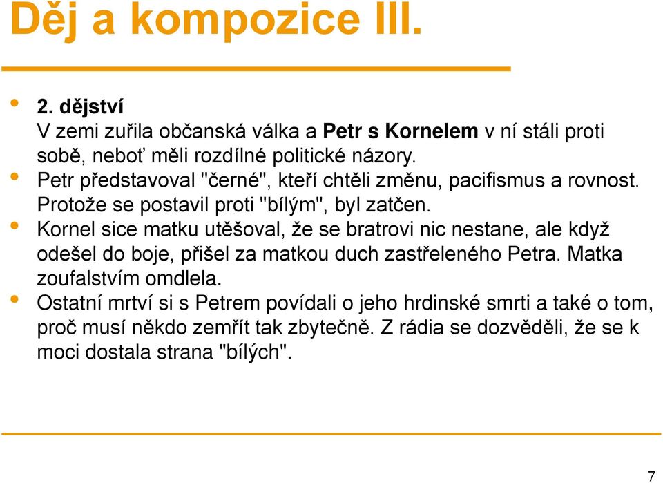 Kornel sice matku utěšoval, že se bratrovi nic nestane, ale když odešel do boje, přišel za matkou duch zastřeleného Petra.