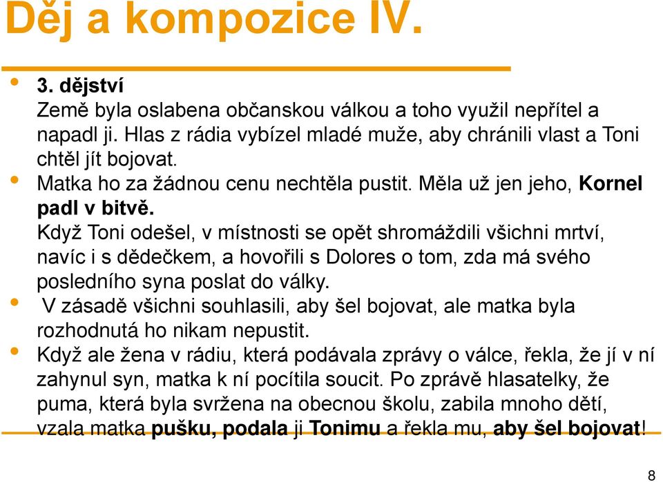 Když Toni odešel, v místnosti se opět shromáždili všichni mrtví, navíc i s dědečkem, a hovořili s Dolores o tom, zda má svého posledního syna poslat do války.