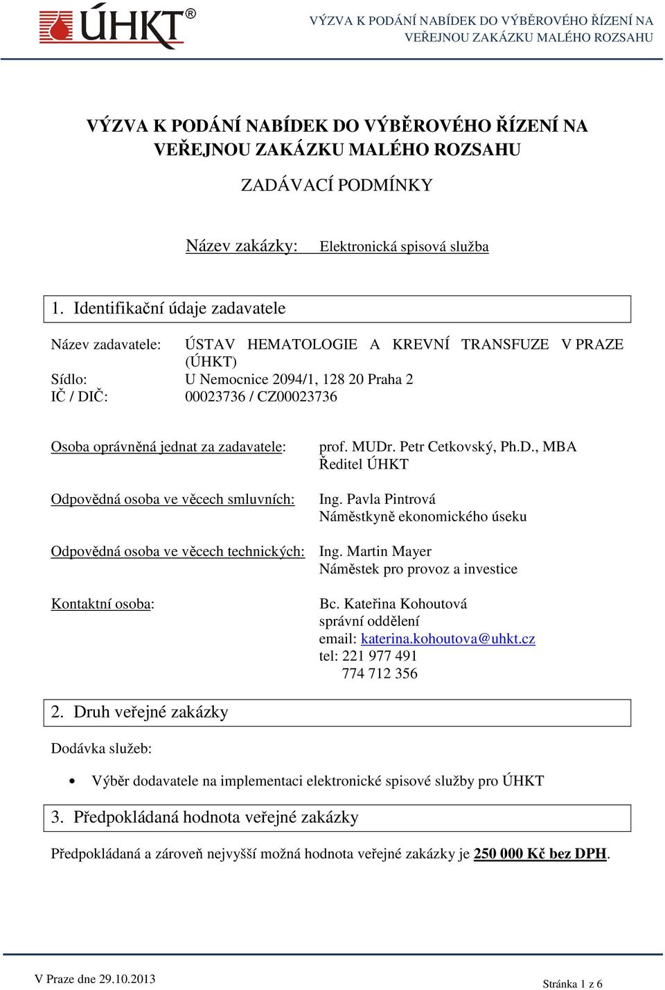 za zadavatele: Odpovědná osoba ve věcech smluvních: prof. MUDr. Petr Cetkovský, Ph.D., MBA Ředitel ÚHKT Ing. Pavla Pintrová Náměstkyně ekonomického úseku Odpovědná osoba ve věcech technických: Ing.