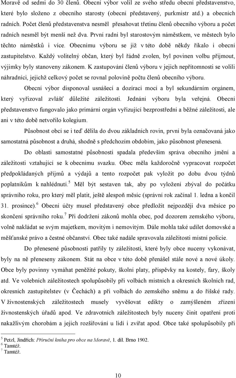 Obecnímu výboru se již v této době někdy říkalo i obecní zastupitelstvo. Každý volitelný občan, který byl řádně zvolen, byl povinen volbu přijmout, výjimky byly stanoveny zákonem.